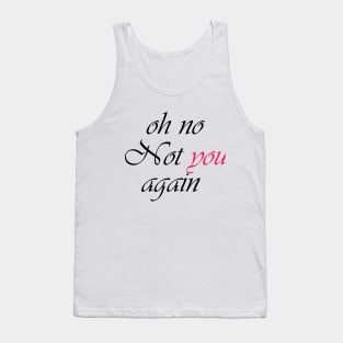 Oh not you again quoets Tank Top